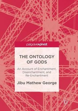 portada The Ontology of Gods: An Account of Enchantment, Disenchantment, and Re-Enchantment (en Inglés)