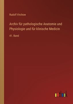 portada Archiv für pathologische Anatomie und Physiologie und für klinische Medicin: 41. Band (en Alemán)
