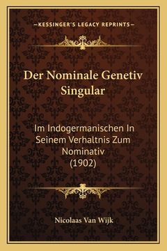 portada Der Nominale Genetiv Singular: Im Indogermanischen In Seinem Verhaltnis Zum Nominativ (1902) (en Alemán)