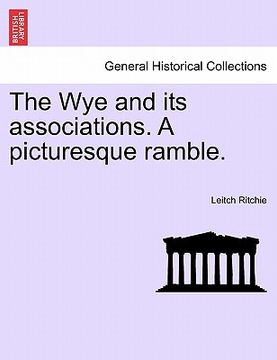 portada the wye and its associations. a picturesque ramble. (in English)