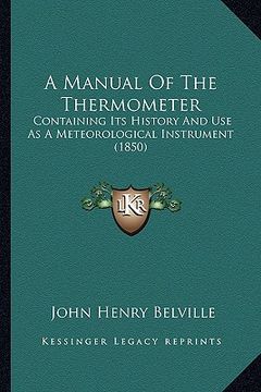portada a manual of the thermometer: containing its history and use as a meteorological instrument (1850) (en Inglés)