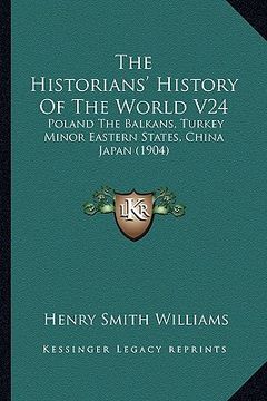 portada the historians' history of the world v24: poland the balkans, turkey minor eastern states, china japan (1904)