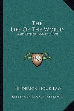 portada the life of the world: and other poems (1899) (en Inglés)
