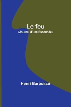 portada Le feu (Journal d'une Escouade) (en Francés)