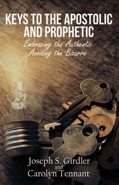 portada Keys to the Apostolic and Prophetic: Embracing the Authentic-Avoiding the Bizarre (en Inglés)