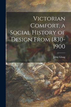 portada Victorian Comfort, a Social History of Design From 1830-1900 (en Inglés)