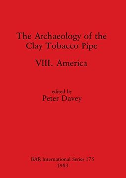 portada The Archaeology of the Clay Tobacco Pipe Viii: America (175) (British Archaeological Reports International Series) (en Inglés)