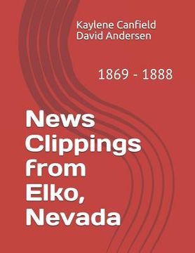 portada News Clippings from Elko, Nevada: 1869 - 1888 (in English)