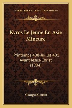 portada Kyros Le Jeune En Asie Mineure: Printemps 408-Juillet 401 Avant Jesus-Christ (1904) (en Francés)