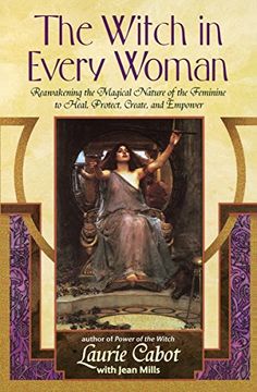 portada The Witch in Every Woman: Reawakening the Magical Nature of the Feminine to Heal, Protect, Create, and Empower (en Inglés)