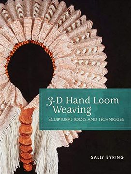 portada 3-d Hand Loom Weaving: Sculptural Tools and Techniques 
