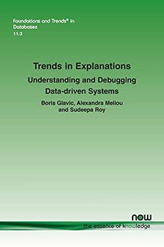 portada Trends in Explanations: Understanding and Debugging Data-Driven Systems (Foundations and Trends® in Databases) (en Inglés)