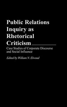 portada Public Relations Inquiry as Rhetorical Criticism: Case Studies of Corporate Discourse and Social Influence 