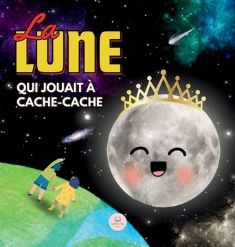 portada La Lune qui Jouait à Cache-cache: Une Histoire pour Apprendre les Phases de la Lune aux Enfants (en Francés)