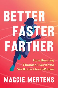 portada Better Faster Farther: How Running Changed Everything We Know about Women
