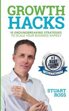 portada Growth Hacks: 10 Groundbreaking Strategies to Scale Your Business Rapidly (en Inglés)