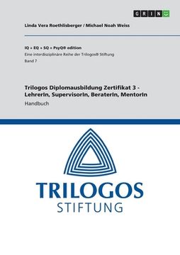 portada Trilogos Diplomausbildung Zertifikat 3 - LehrerIn, SupervisorIn, BeraterIn, MentorIn: Handbuch (en Alemán)