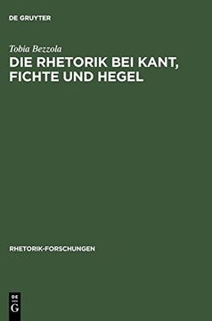 portada Die Rhetorik bei Kant, Fichte und Hegel: Ein Beitrag zur Philosophiegeschichte der Rhetorik: V. 5 (Rhetorik-Forschungen) (in German)