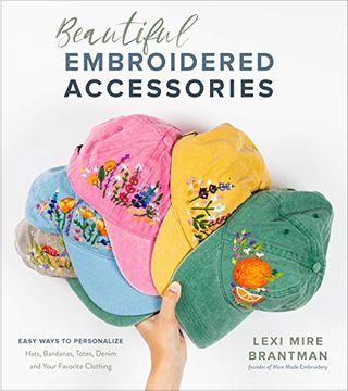 portada Beautiful Embroidered Accessories: Easy Ways to Personalize Hats, Bandanas, Totes, Denim and Your Favorite Clothing 