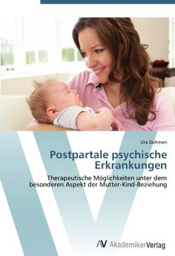 portada Postpartale psychische Erkrankungen: Therapeutische Möglichkeiten unter dem besonderen Aspekt der Mutter-Kind-Beziehung (en Alemán)