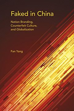 portada Faked in China: Nation Branding, Counterfeit Culture, and Globalization (Framing the Global) (en Inglés)