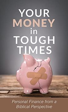 portada Your Money in Tough Times: Personal Finance From a Biblical Perspective (en Inglés)