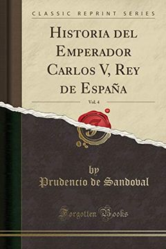 portada Historia del Emperador Carlos v, rey de España, Vol. 4 (Classic Reprint)