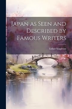 portada Japan as Seen and Described by Famous Writers (en Inglés)