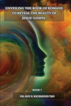 portada Unveiling The Book of Romans to Reveal The Beauity of Jesus' Gospel - Volume 2 (en Inglés)