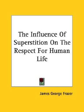 portada the influence of superstition on the respect for human life (en Inglés)
