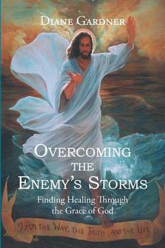 portada Overcoming the Enemy's Storms: Finding Healing Through the Grace of God (en Inglés)