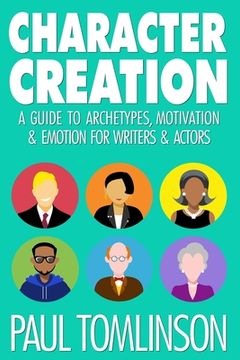 portada Character Creation: A Guide to Archetypes, Motivation & Emotion for Writers & Actors (en Inglés)