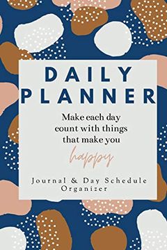 portada Daily Planner Make Each day Count With Things That Make you Happy Journal & day Schedule Organizer: Undated Diary With Prompts | Optimal Format (6" x 9") (in English)