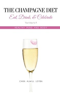 portada The Champagne Diet: Eat, Drink, and Celebrate Your Way to a Healthy Mind and Body! (en Inglés)