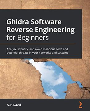 portada Ghidra Software Reverse Engineering for Beginners: Analyze, Identify, and Avoid Malicious Code and Potential Threats in Your Networks and Systems (in English)