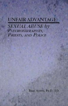 portada Unfair Advantage: Sexual Abuse by Psychotherapists, Priests, and Police (en Inglés)