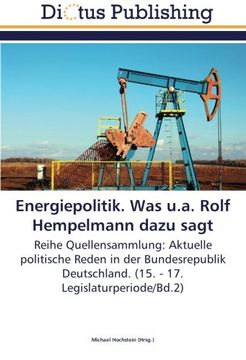 portada Energiepolitik. Was u.a. Rolf Hempelmann dazu sagt: Reihe Quellensammlung: Aktuelle politische Reden in der Bundesrepublik Deutschland. (15. - 17. Legislaturperiode/Bd.2)