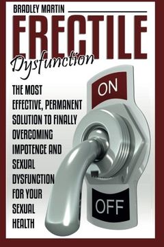 portada Erectile Dysfunction: The Most Effective, Permanent Solution to Finally Overcoming Impotence and Sexual Dysfunction for Your Sexual Health (en Inglés)