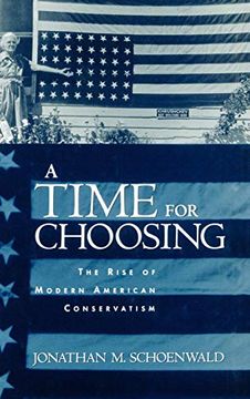 portada A Time for Choosing: The Rise of Modern American Conservatism (en Inglés)