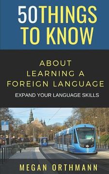 portada 50 Things to Know About Learning a Foreign Language: Expand Your Language Skills (en Inglés)