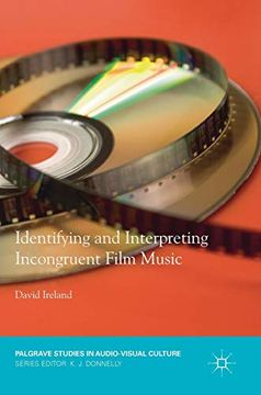 portada Identifying and Interpreting Incongruent Film Music (Palgrave Studies in Audio-Visual Culture) (en Inglés)