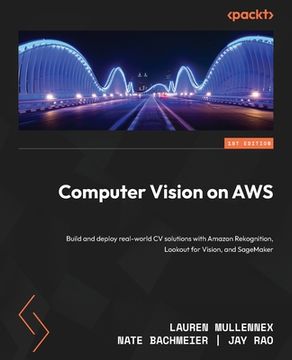 portada Computer Vision on AWS: Build and deploy real-world CV solutions with Amazon Rekognition, Lookout for Vision, and SageMaker (in English)