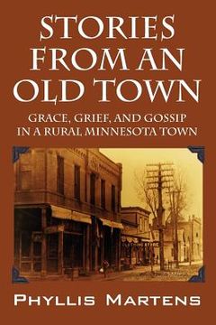 portada stories from an old town: grace, grief, and gossip in a rural minnesota town (in English)