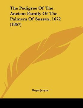 portada the pedigree of the ancient family of the palmers of sussex, 1672 (1867) (in English)