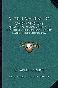 portada a zulu manual or vade-mecum: being a companion volume to the zulu-kafir language and the english-zulu dictionary (en Inglés)