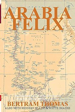 portada Arabia Felix: The First Crossing, From 1930, of the rub al Khali Desert by a Non-Arab. (Oman in History) (in English)
