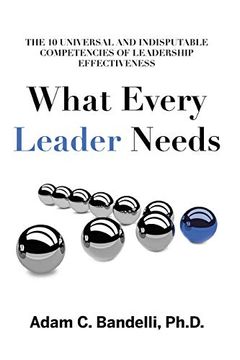 portada What Every Leader Needs: The ten Universal and Indisputable Competencies of Leadership Effectiveness 