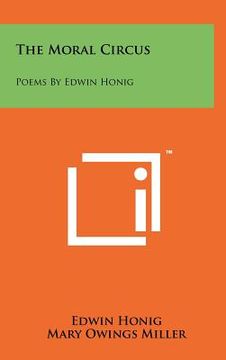 portada the moral circus: poems by edwin honig (in English)