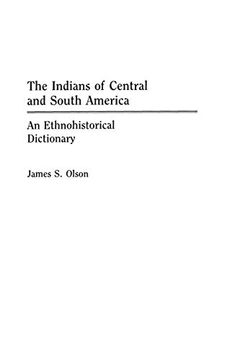 portada The Indians of Central and South America: An Ethnohistorical Dictionary (Studies; 6) (en Inglés)