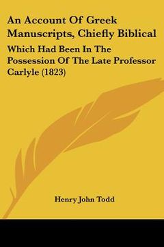 portada an account of greek manuscripts, chiefly biblical: which had been in the possession of the late professor carlyle (1823) (en Inglés)